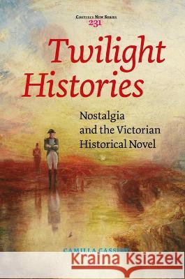 Twilight Histories: Nostalgia and the Victorian Historical Novel Camilla Cassidy 9789004526501 Brill - książka