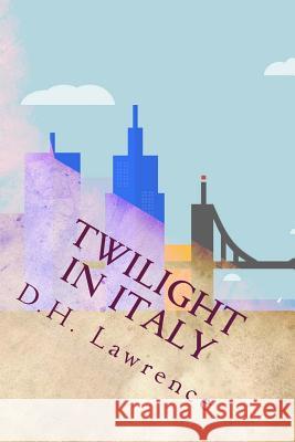 Twilight in Italy D. H. Lawrence 9781533684790 Createspace Independent Publishing Platform - książka