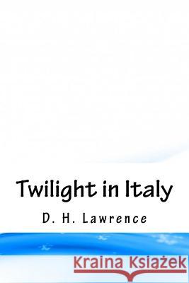 Twilight in Italy D. H. Lawrence 9781718888456 Createspace Independent Publishing Platform - książka