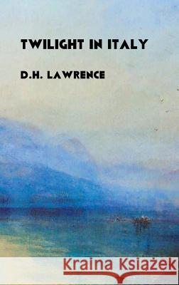 Twilight in Italy D. H. Lawrence, J. M. W. Turner 9781861714930 Crescent Moon Publishing - książka