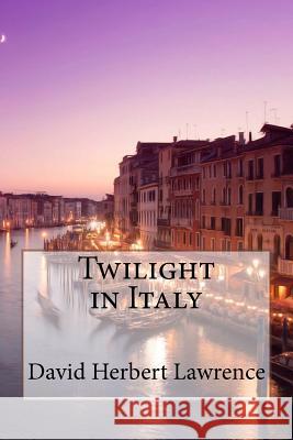 Twilight in Italy David Herbert Lawrence David Herbert Lawrence Paula Benitez 9781542645164 Createspace Independent Publishing Platform - książka