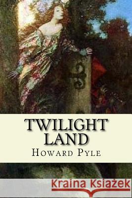 Twilight Land Howard Pyle 9781540465078 Createspace Independent Publishing Platform - książka