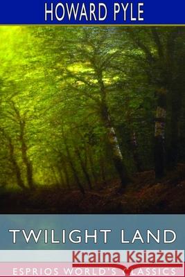 Twilight Land (Esprios Classics) Howard Pyle 9781714628247 Blurb - książka