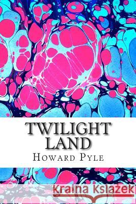 Twilight Land: (Howard Pyle Classics Collection) Howard Pyle 9781507825808 Createspace - książka