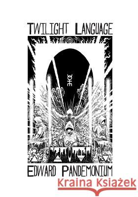 Twilight Language: A Compendium of the World of Coil Edward Pandemonium 9780990970088 Not Avail - książka
