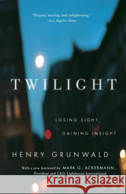 Twilight: Losing Sight, Gaining Insight Henry Grunwald Mark G. Ackermann 9780345803962 Vintage Books - książka