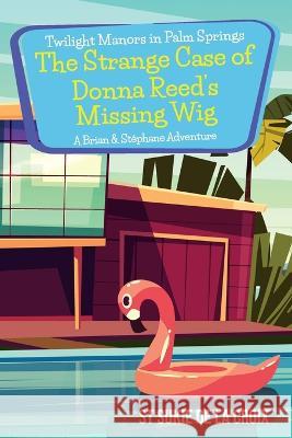 Twilight Manors in Palm Springs-The Strange Case of Donna Reed's Missing Wig: A Brian & Stéphane Adventure De La Croix, St Sukie 9781955826211 Rattling Good Yarns Press, LLC - książka