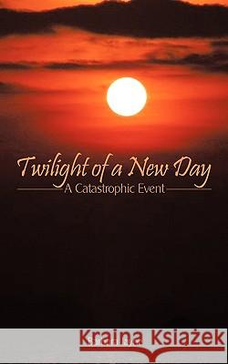 Twilight of a New Day: A Catastrophic Event Jayne, Barbara 9781449009441 Authorhouse - książka