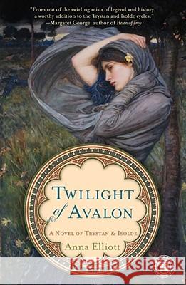 Twilight of Avalon: A Novel of Trystan & Isolde Anna Elliott 9781416589891 Simon & Schuster - książka