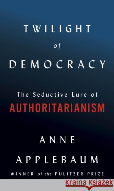 Twilight of Democracy Anne Applebaum 9780385545808 Doubleday Books - książka