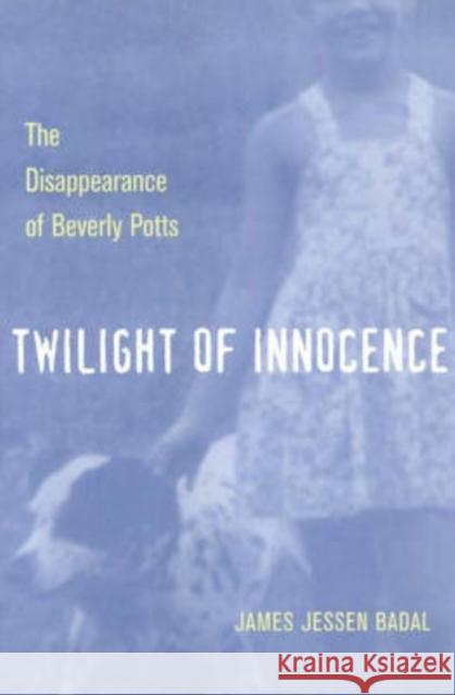 Twilight of Innocence: The Disappearance of Beverly Potts Badal, James Jessen 9780873388368 Kent State University Press - książka