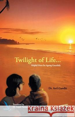 Twilight of Life - Helpful hints for ageing Gracefully Anil D 9789385665349 Vishwakarma Publications - książka