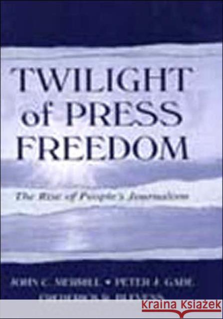 Twilight of Press Freedom: The Rise of People's Journalism Merrill, John C. 9780805836639 Lawrence Erlbaum Associates - książka