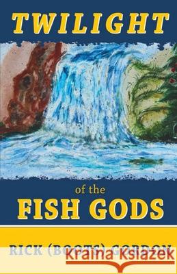 Twilight of the Fish Gods Rick (boots) Gordon 9781649341723 Rustik Haws LLC - książka