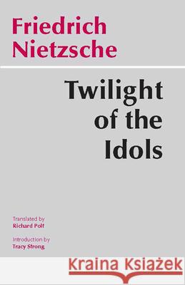 Twilight of the Idols Friedrich Nietzsche 9780872203549 HACKETT PUBLISHING CO, INC - książka