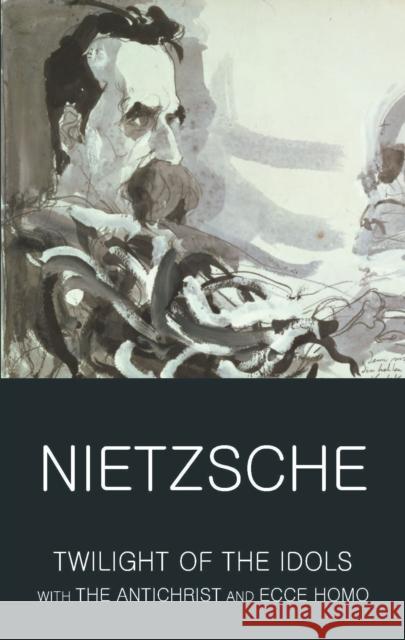 Twilight of the Idols with The Antichrist and Ecce Homo Friedrich Nietzsche 9781840226133 Wordsworth Editions Ltd - książka