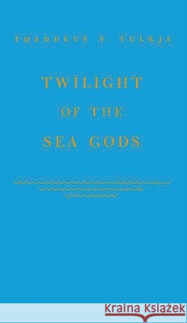Twilight of the Sea Gods Tad Tuleja Thaddeus V. Tuleja Tuleja 9780837183671 Greenwood Press - książka
