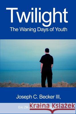 Twilight: The Waning Days of Youth Becker, Joseph C., III 9780595227310 Writers Club Press - książka