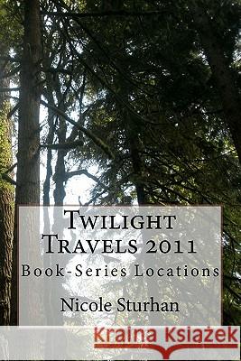 Twilight Travels 2011: Book-Series Locations Nicole L. Sturhan Lora A. Fox 9781461198611 Createspace - książka