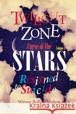 Twilight Zone Curse of the Stars Volume 3 Resigned to Suicide Wayne Rollan Melton 9780989062008 Fix Bay Inc Publishing - książka