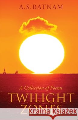 Twilight Zones: A Collection of Poems A S Ratnam 9781636330082 Notion Press, Inc. - książka