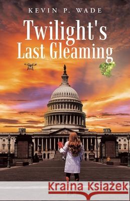 Twilight's Last Gleaming Kevin P. Wade 9781665779340 Archway Publishing - książka