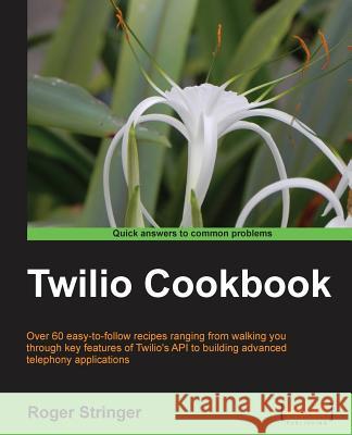 Twilio Cookbook Roger Stringer 9781782166061 Packt Publishing - książka