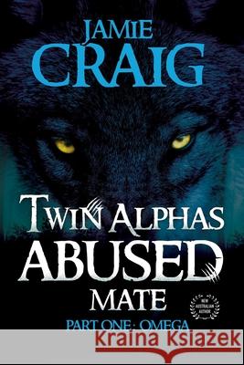 Twin Alphas Abused Mate: Part One: Omega Jamie Craig 9781922444646 Shawline Publishing Group - książka