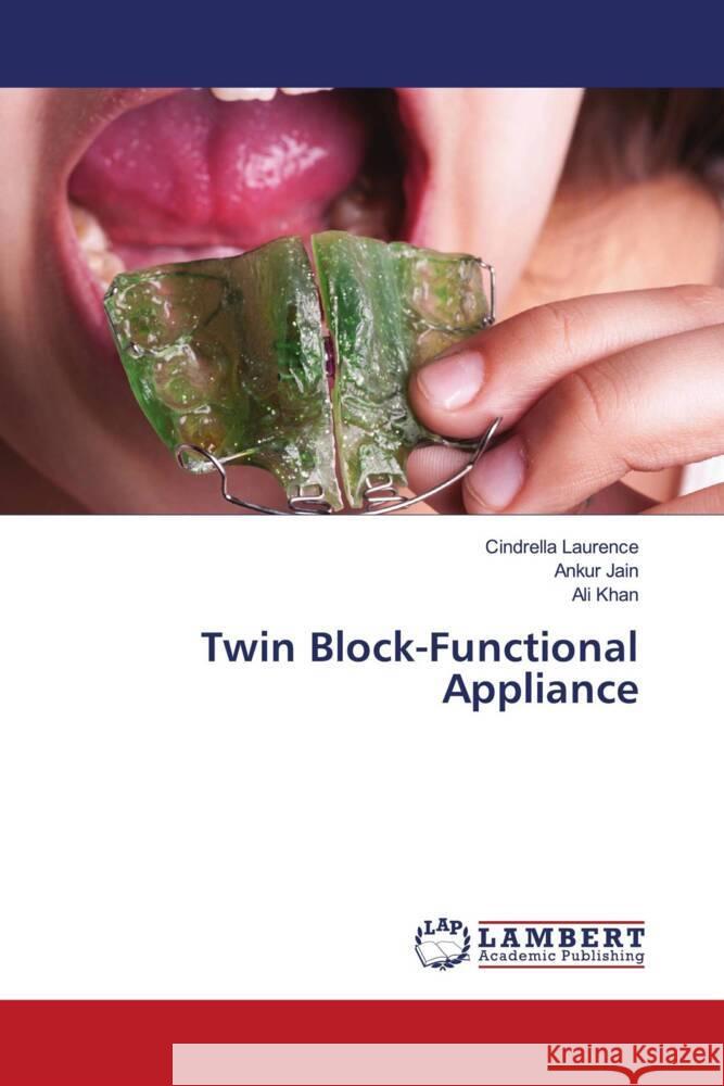 Twin Block-Functional Appliance Laurence, Cindrella, Jain, Ankur, Khan, Ali 9786206779018 LAP Lambert Academic Publishing - książka