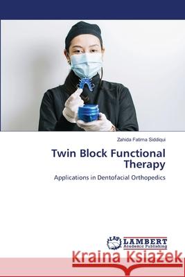 Twin Block Functional Therapy Siddiqui, Zahida Fatima 9786208118754 LAP Lambert Academic Publishing - książka