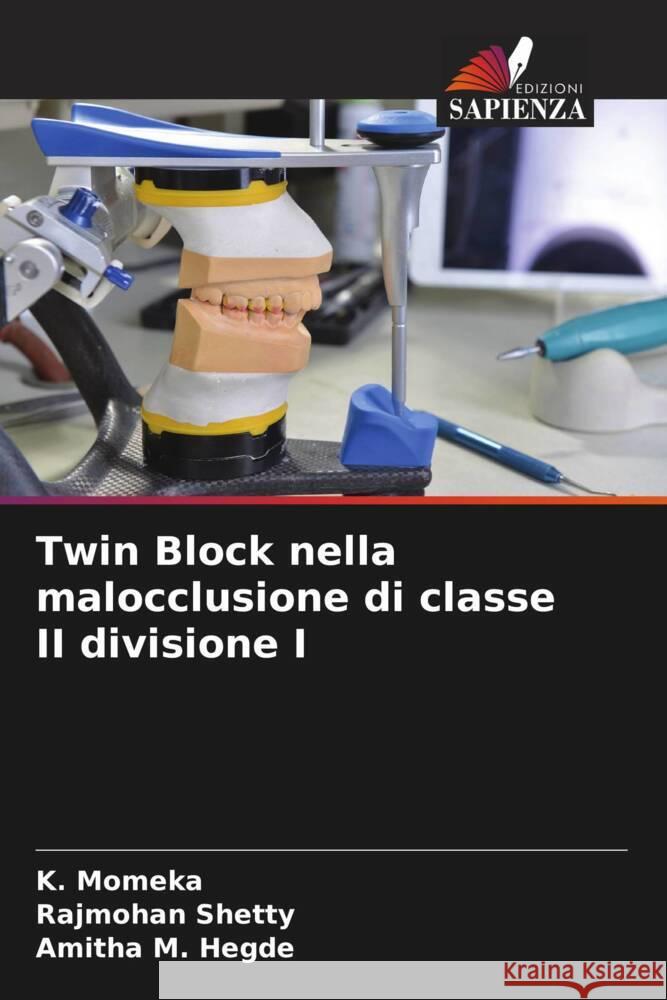 Twin Block nella malocclusione di classe II divisione I K. Momeka Rajmohan Shetty Amitha M. Hegde 9786206979739 Edizioni Sapienza - książka