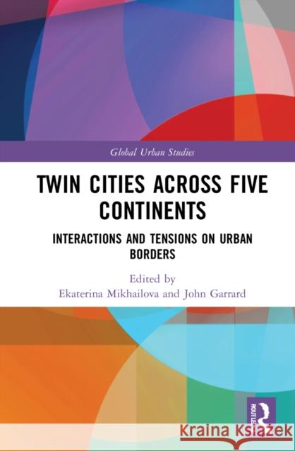 Twin Cities across Five Continents: Interactions and Tensions on Urban Borders Garrard, John 9780367609221 Routledge - książka