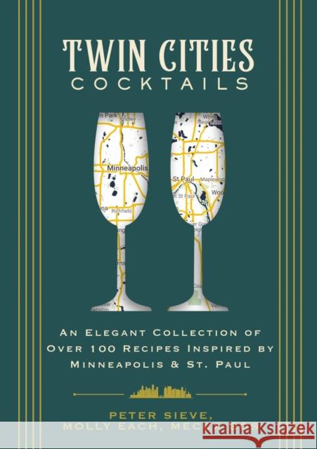 Twin Cities Cocktails: An Elegant Collection of Over 100 Recipes Inspired by Minneapolis and   Saint Paul  9781646434176 Cider Mill Press - książka