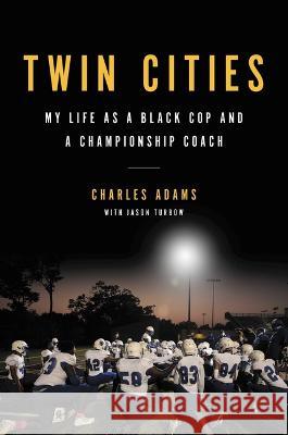 Twin Cities: My Life as a Black Cop and a Championship Coach Charles Adams Jason Turbow 9780306830549 Hachette Books - książka