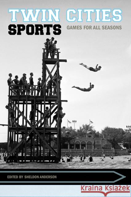 Twin Cities Sports: Games for All Seasons Sheldon Anderson 9781682261095 University of Arkansas Press - książka