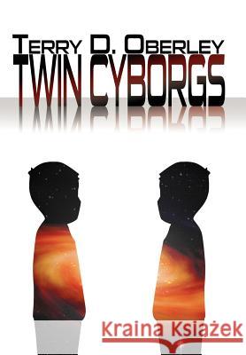 Twin Cyborgs Terry D. Oberley 9781479717736 Xlibris Corporation - książka