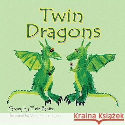 Twin Dragons Eric Baitz, Mary Jane Clayton 9781436349833 Xlibris Us - książka