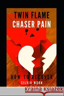 Twin Flame Chaser Pain: Why do Twin Flames Run? Silvia Moon 9781077731684 Independently Published - książka