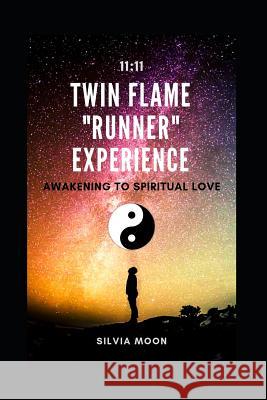 Twin Flame Runner Experience - 11: 11 -: Awakening To UNCONDITIONAL Love Silvia Moon 9781096786054 Independently Published - książka