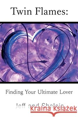 Twin Flames: Finding Your Ultimate Lover Jeff Divine Shaleia Divine Speck Yvonne 9781951062002 Twin Flames Universe - książka
