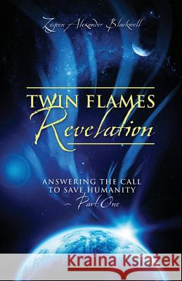 Twin Flames Revelation: Answering the Call to Save Humanity - Part One Blackwell, Zeyven Alexander 9781478703181 Outskirts Press - książka