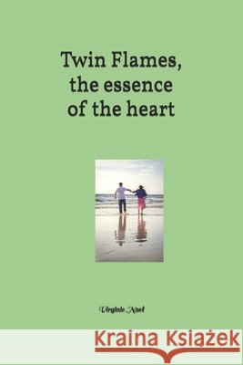 Twin Flames, the Essence of the Heart Virginie Noel   9798421346524 Independently Published - książka