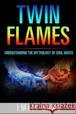 Twin Flames: Understanding The Mythology Of Soul Mates Sand, Emely 9781543096644 Createspace Independent Publishing Platform - książka