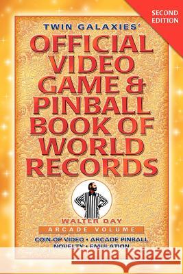 Twin Galaxies' Official Video Game & Pinball Book Of World Records; Arcade Volume, Second Edition Day, Walter 9781595409959 1st World Publishing - książka