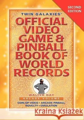 Twin Galaxies' Official Video Game & Pinballbook of World Records; Arcade Volume, Second Edition Walter Day 1stworld Publishing 9781421899589 1st World Publishing - książka