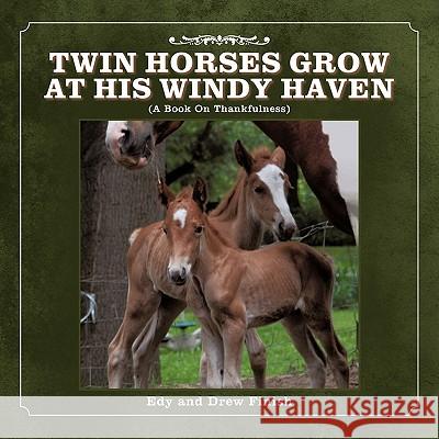 Twin Horses Grow at His Windy Haven: (A Book On Thankfulness) Finish, Edy And Drew 9781449718343 WestBow Press - książka