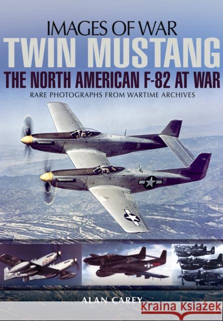 Twin Mustang: The North American F-82 at War Alan C Carey 9781783462216 Pen & Sword Books Ltd - książka