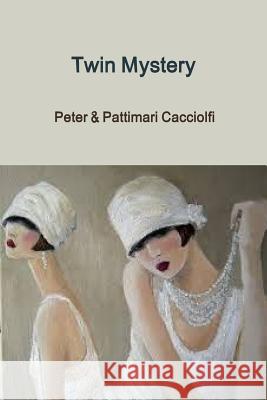 Twin Mystery Pattimari Cacciolfi Peter Cacciolfi 9781329448971 Lulu.com - książka