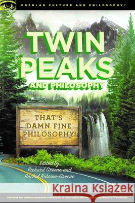 Twin Peaks and Philosophy : That's Damn Fine Philosophy! Richard Greene Rachel Robison-Greene 9780812699814 Open Court - książka