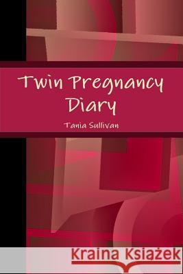 Twin Pregnancy Diary Tania Sullivan 9781471008443 Lulu.com - książka